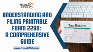Understanding and Filing Printable Form 2290 1 Understanding and Filing Printable Form 2290: A Comprehensive Guide