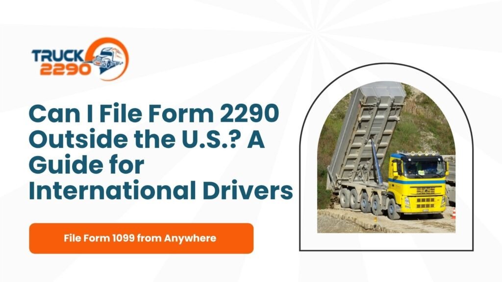 Can I File Form 2290 Outside the U.S.? A Guide for International Drivers 1 Can I File Form 2290 Outside the U.S.? A Guide for International Drivers
