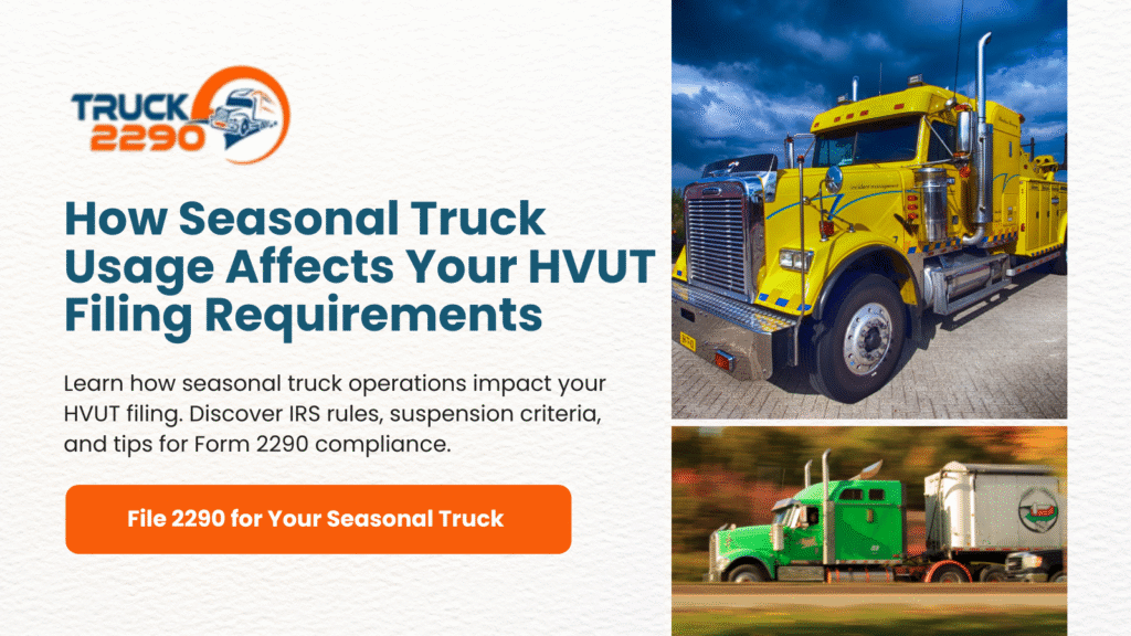 How Seasonal Truck Usage Affects Your HVUT Filing Requirements 1 How Seasonal Truck Usage Affects Your HVUT Filing Requirements