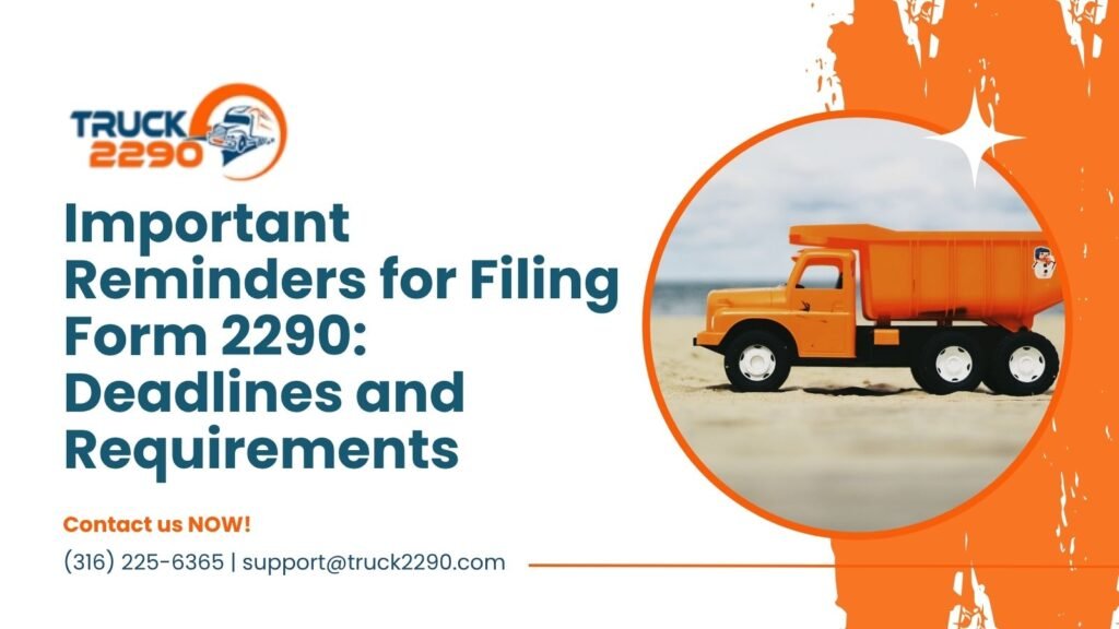 Important Reminders for Filing Form 2290: Deadlines and Requirements