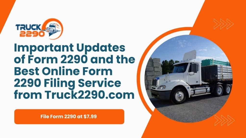 Important Updates of Form 2290 and the Best Online Form 2290 Filing Service from Truck2290.com
