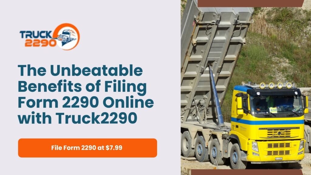 The Unbeatable Benefits of Filing Form 2290 Online with Truck2290