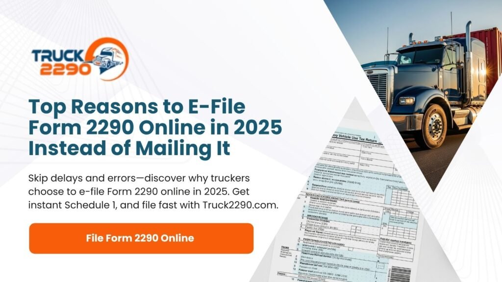 Top Reasons to E-File Form 2290 Online in 2025 Instead of Mailing It