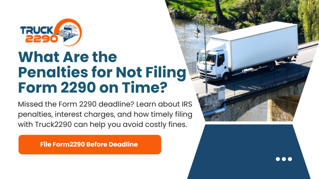 What Are the Penalties for Not Filing Form 2290 on Time? 1 What Are the Penalties for Not Filing Form 2290 on Time?
