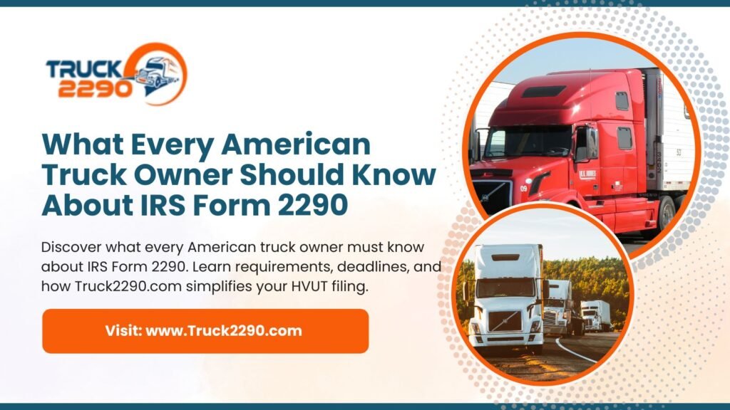 What Every American Truck Owner Should Know About IRS Form 2290