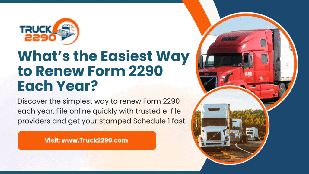 What’s the Easiest Way to Renew Form 2290 Each Year? 1 Easiest Way to Renew Form 2290 Online